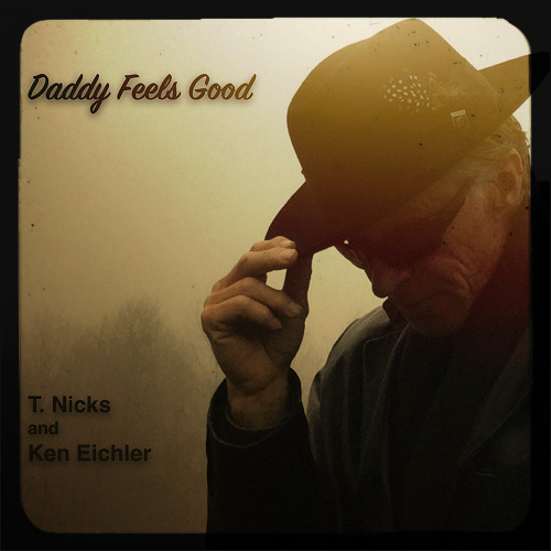 T. Nicks & Ken Eichler - Daddy Feels Good (2017)